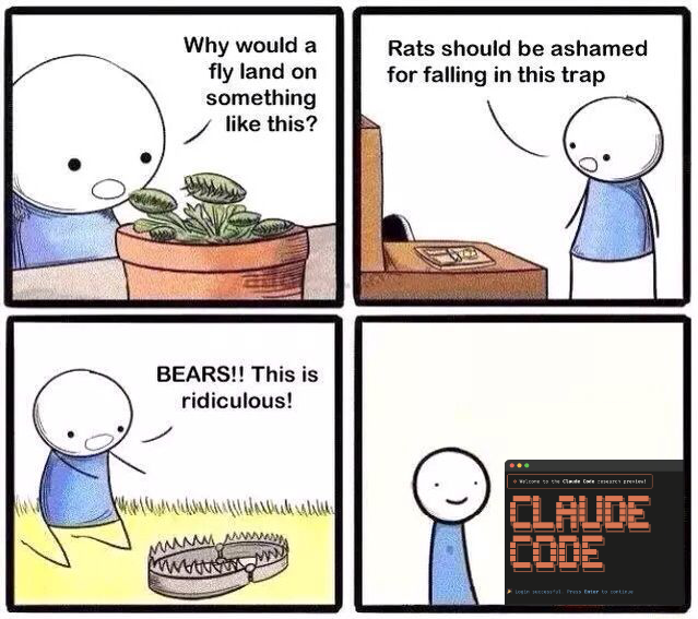 Panel 1: A person looks at a fly on a potted plant and says, "Why would a fly land on something like this?" Panel 2: The same person looks at a mouse trap and says, "Rats should be ashamed for falling in this trap." Panel 3: The person stands next to a bear trap in the grass and yells, "BEARS!! This is ridiculous!" Panel 4: The person stands smiling next to Claude Code, falling into the trap of his own deteriorating programming skills. The one trap he couldn't see through.