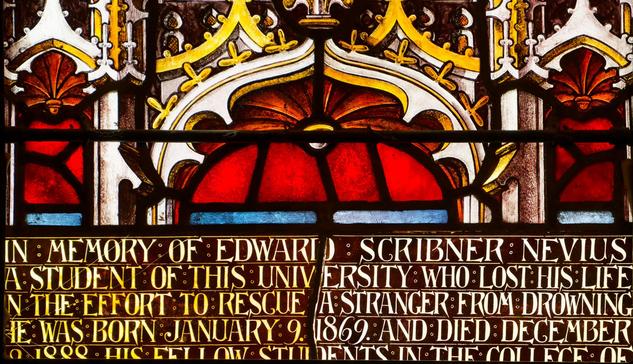 
IN MEMORY OF EDWARD SCRIBNER NEVIUS
A STUDENT OF THIS UNIVERSITY WHO LOST HIS LIFE
IN THE EFFORT TO RESCUE A STRANGER FROM DROWNING
HE WAS BORN JANUARY: 9. 1869 AND DIED DECEMBER
1999 -- HIS FELLOW STUDENTS IN THE COLLEGE OF [ENGINEERING]
