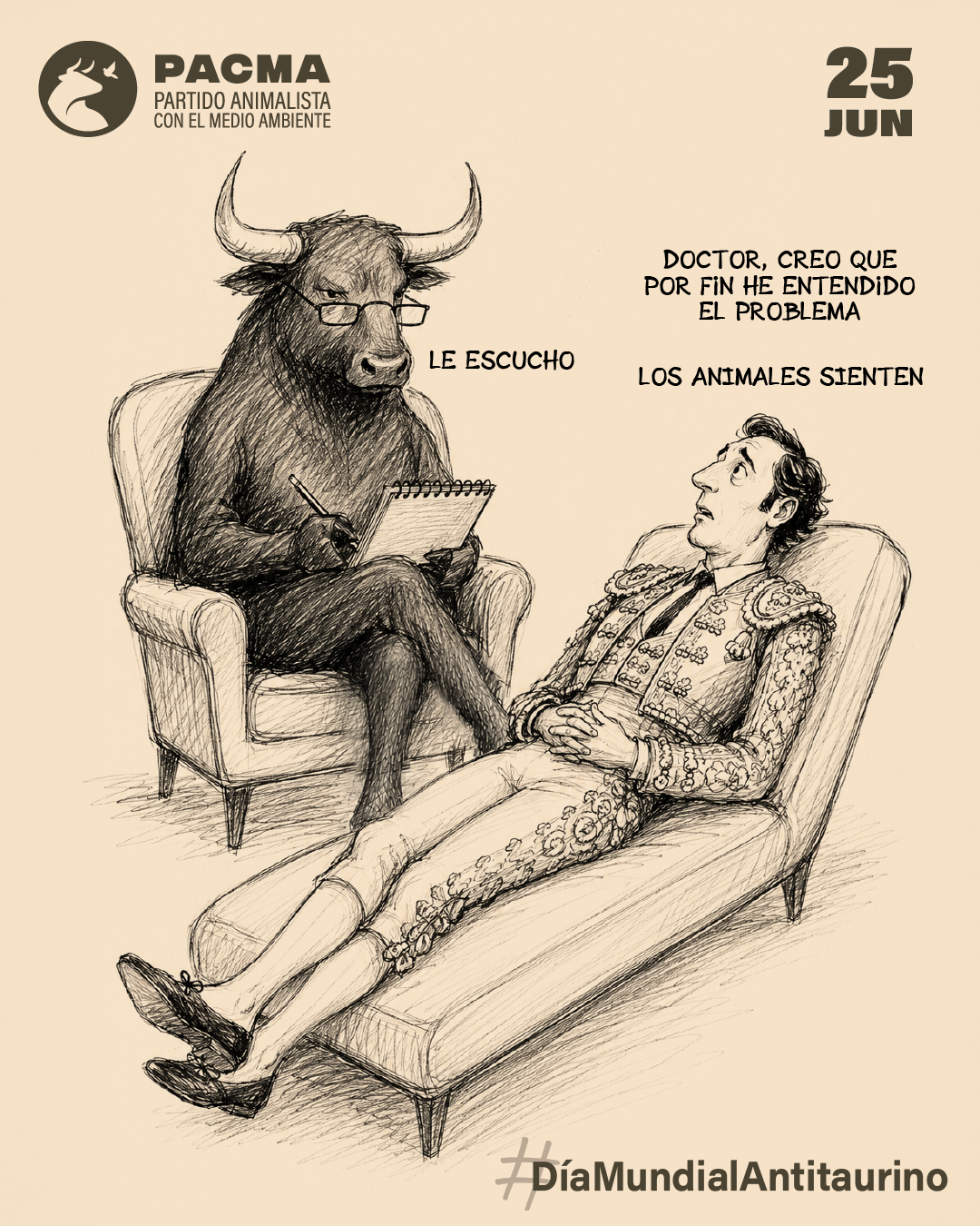 Ilustración en blanco y negro de estilo boceto. Un toro antropomorfizado, con gafas y una libreta, ejerce de psicólogo sentado en un sillón, mientras un torero permanece tumbado en un diván. El torero dice: «Doctor, creo que por fin he entendido el problema. Los animales sienten», y el toro responde: «Le escucho». En la parte superior aparece el logotipo de PACMA y la fecha «25 JUN». En la parte inferior figura el hashtag «#DíaMundialAntitaurino».