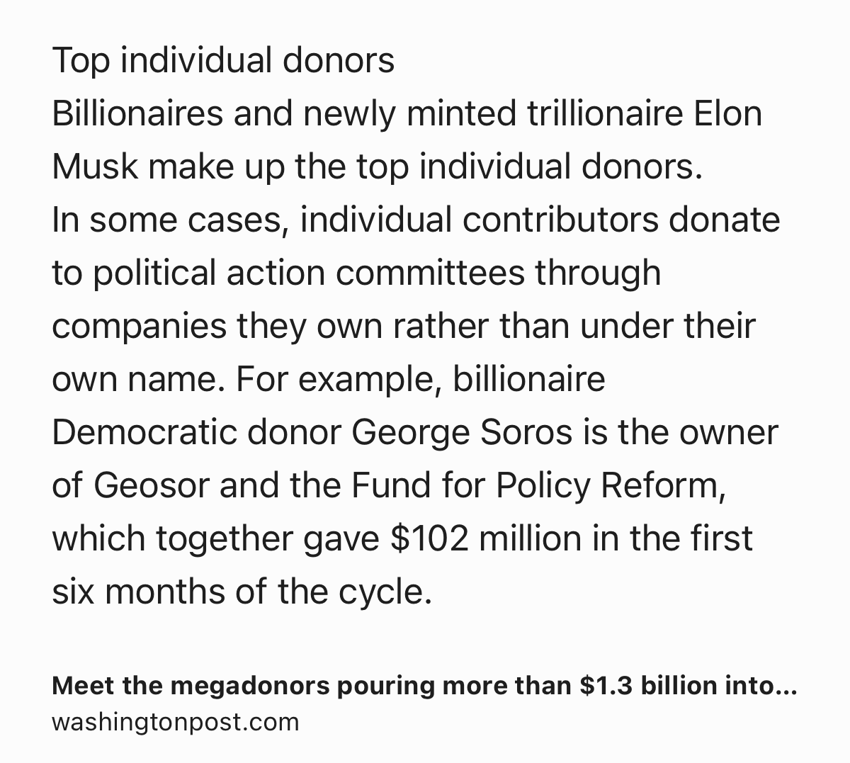 Text Shot: Top individual donors
Billionaires and newly minted trillionaire Elon Musk make up the top individual donors.
In some cases, individual contributors donate to political action committees through companies they own rather than under their own name. For example, billionaire Democratic donor George Soros is the owner of Geosor and the Fund for Policy Reform, which together gave $102 million in the first six months of the cycle.