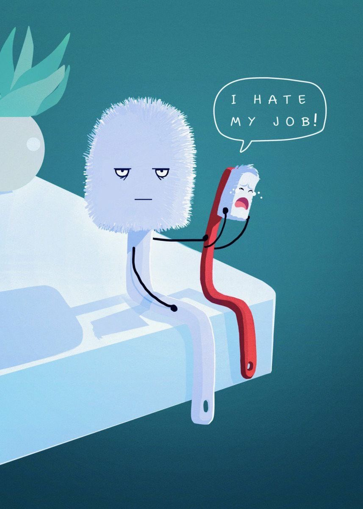A humorous illustration showing a large, unbothered toilet brush sitting on the edge of a counter next to a small, red toothbrush that is crying and saying, "I HATE MY JOB!"