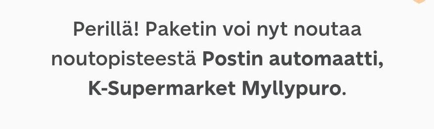 Perillä. Paketin voi nyt noutaa noutopisteestä Postin automaatti, K-supermarket Myllypuro.