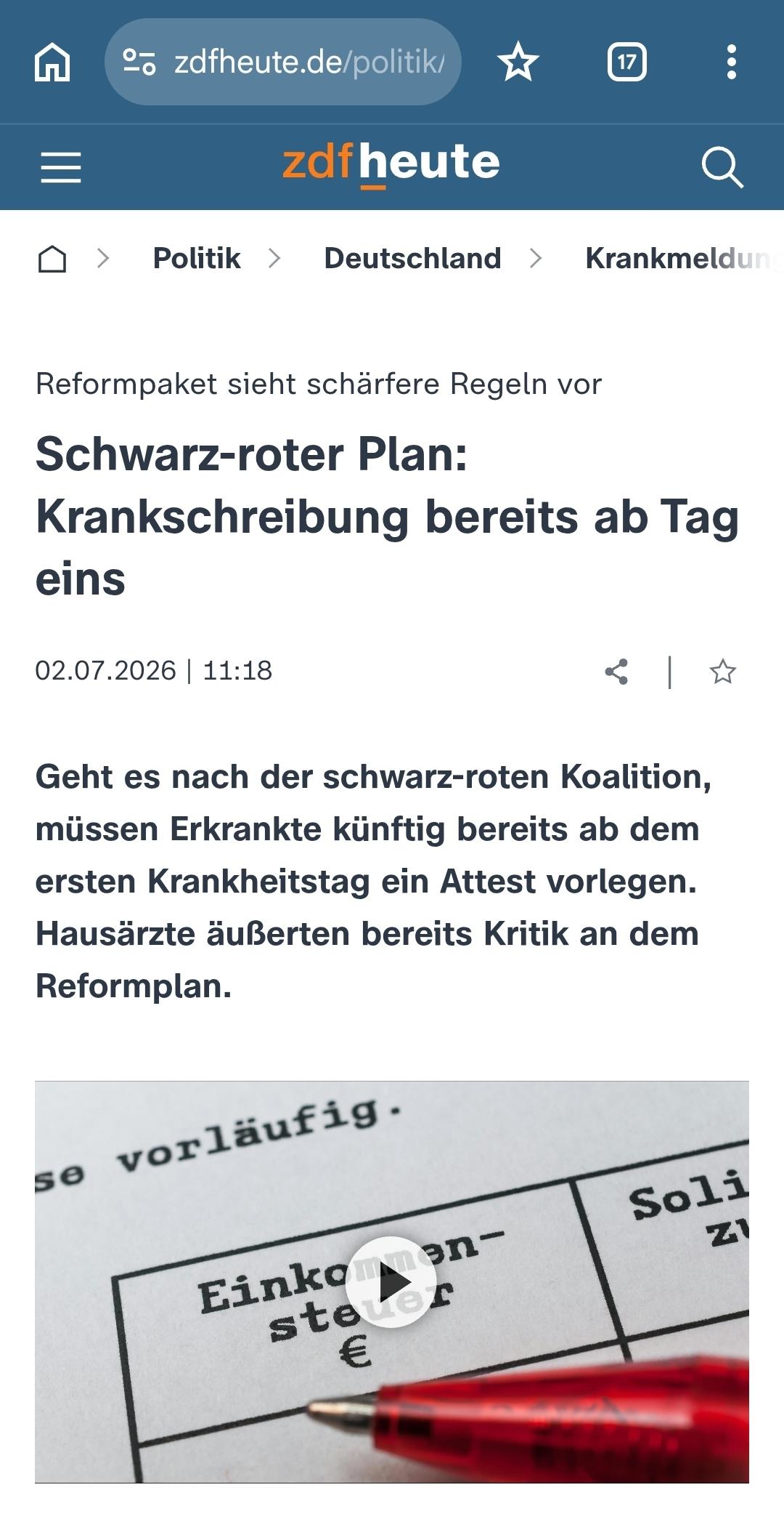 zdfheute.de
— heute
Reformpaket sieht scharfere Regeln vor
Schwarz-roter Plan:
Krankschreibung bereits ab Tag
eins
02.07.2026 |
Geht es nach der schwarz-roten Koalition,
müssen Erkrankte künftig bereits ab dem
ersten Krankheitstag ein Attest vorlegen.
Hausärzte äußerten bereits Kritik an dem
Reformplan.