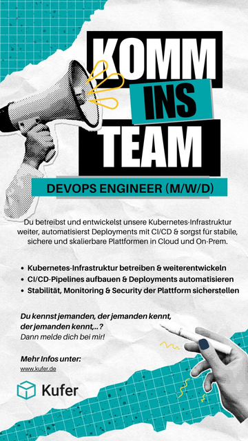 Stellenanzeige Kufer Software: DevOps Engineer gesucht. Plakatdesign mit Megafon und Text: Komm ins Team. Aufgaben: Kubernetes-Infrastruktur, CI/CD-Pipelines, Cloud und On-Prem. Mehr Infos unter www.kufer.de