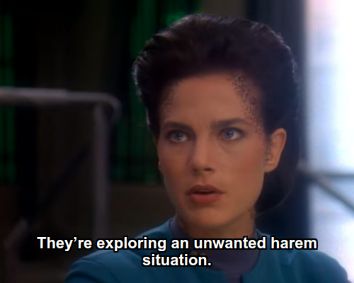 Jadzia:  They’re exploring an unwanted harem situation.