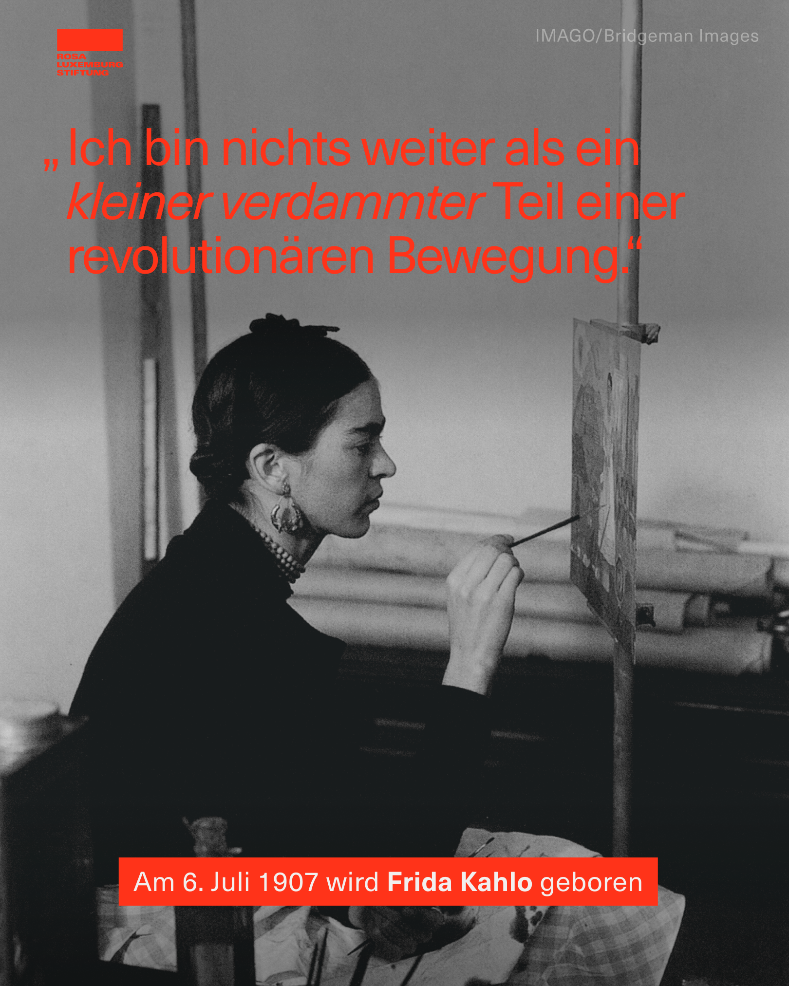 Sharepic mit dem Zitat: „Ich bin nichts weiter als ein kleiner verdammter Teil einer revolutionären Bewegung.“
Frida Kahlo