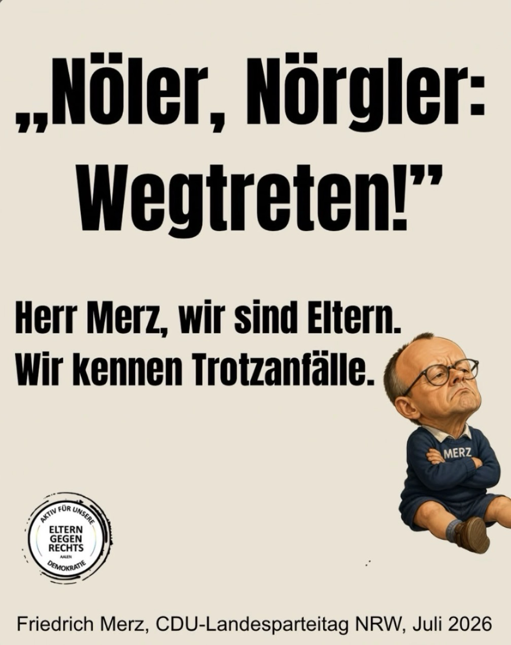„Nöler, Nörgler: Wegtreten!" Herr Merz, wir sind Eltern. Wir kennen Trotzanfalle.  Bild KI-generiert, Merz als Baby Zusatz zur Quelle: Friedrich Merz, CDU-Landesparteitag NRW, Juli 2026