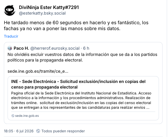 Pantallazo de Bluesky, de una publicación de Ester Katty que dice:
He tardado menos de 60 segundos en hacerlo y es fantástico, los fachas ya no van a poner las manos sobre mis datos.
---
Además la publicación incluye otra de @herrerof.eurosky.social como cita, que dice:
No olvidéis excluir vuestros datos de la información que se da a los partidos políticos para la propaganda electoral.