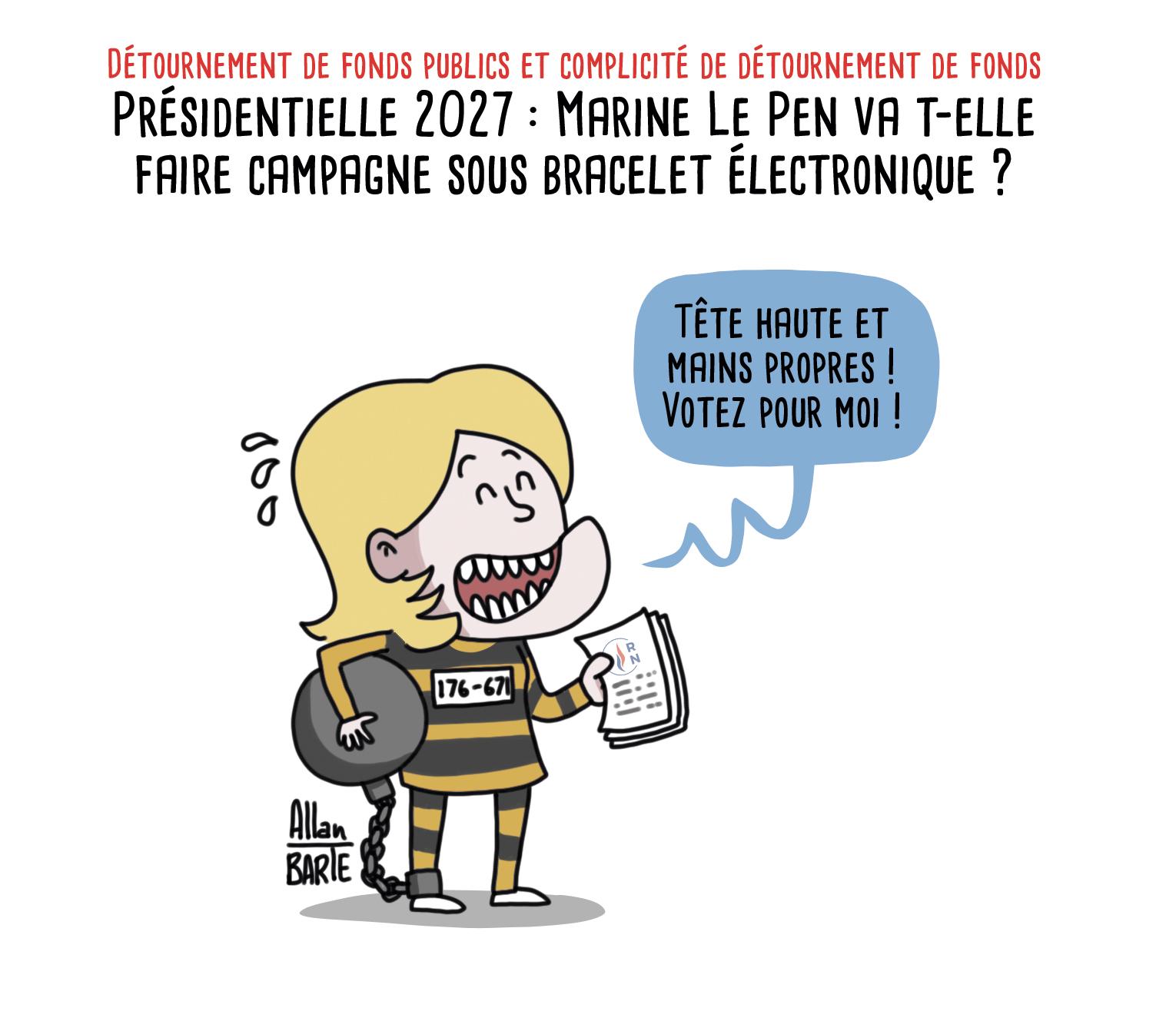 Illustration d'Allan BARTE 

Titre : Détournement de fonds publics et complicité de détournement de fonds Présidentielle 2027 : Marine Le Pen va-t-elle faire campagne sous bracelet électronique ?Marine Le Pen en tenue de prisonnière rayée jaune et noire, numéro d'écrou sur la poitrine. Elle porte un gros boulet attaché à la cheville par une chaîne. Elle tient dans une main une pile de tracts de campagne portant le logo du RN et affiche un large sourire crispé, avec quelques gouttes de sueur sur le côté du visage.Elle crie : « Tête haute et mains propres ! Votez pour moi ! »