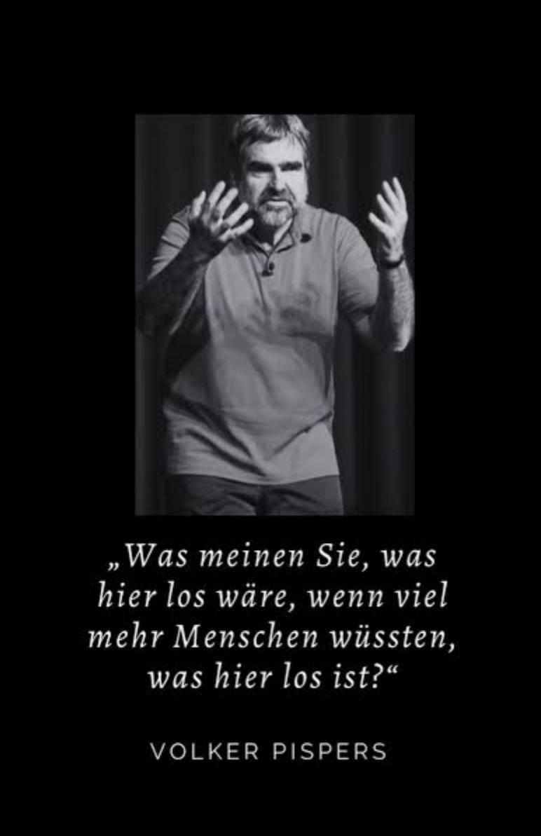 Zitat und Foto von Volker Pispers:

"Was meinen Sie, was hier los wäre, 
wenn viel Menschen wüssten,
was hier los ist?"