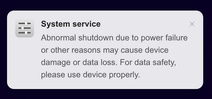 screenshot showing a warning that says: System service Abnormal shutdown due to power failure or other reasons may cause device damage or data loss. For data safety, please use device properly.