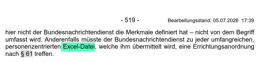 Screenshot aus dem Gesetzentwurf: "Anderenfalls müsste der Bundesnachrichtendienst zu jeder umfangreichen, personenzentrierten Excel-Datei, welche ihm übermittelt wird, eine Errichtungsanordnung nach § 61 treffen." Das Wort Excel ist von mir farblich hervorgehoben.