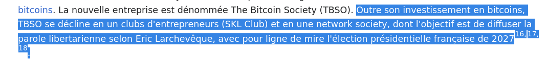 Also from the Wikipedia page :
"Outre son investissement en bitcoins, TBSO se décline en un clubs d'entrepreneurs (SKL Club) et en une network society, dont l'objectif est de diffuser la parole libertarienne selon Eric Larchevêque, avec pour ligne de mire l'élection présidentielle française de 2027[16],[17],[18]."