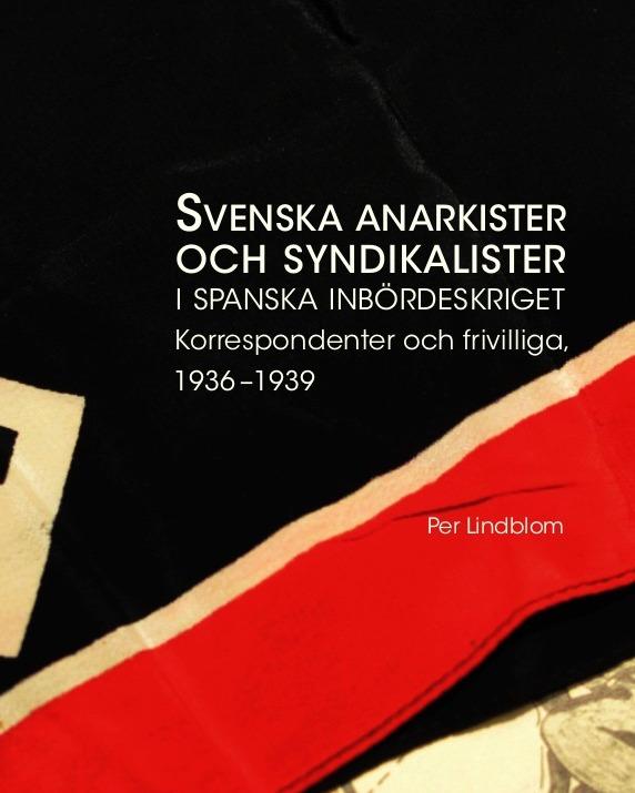 Omslaget till Per Lindbloms bok "Svenska anarkister och syndikalister i spanska inbördeskriget".