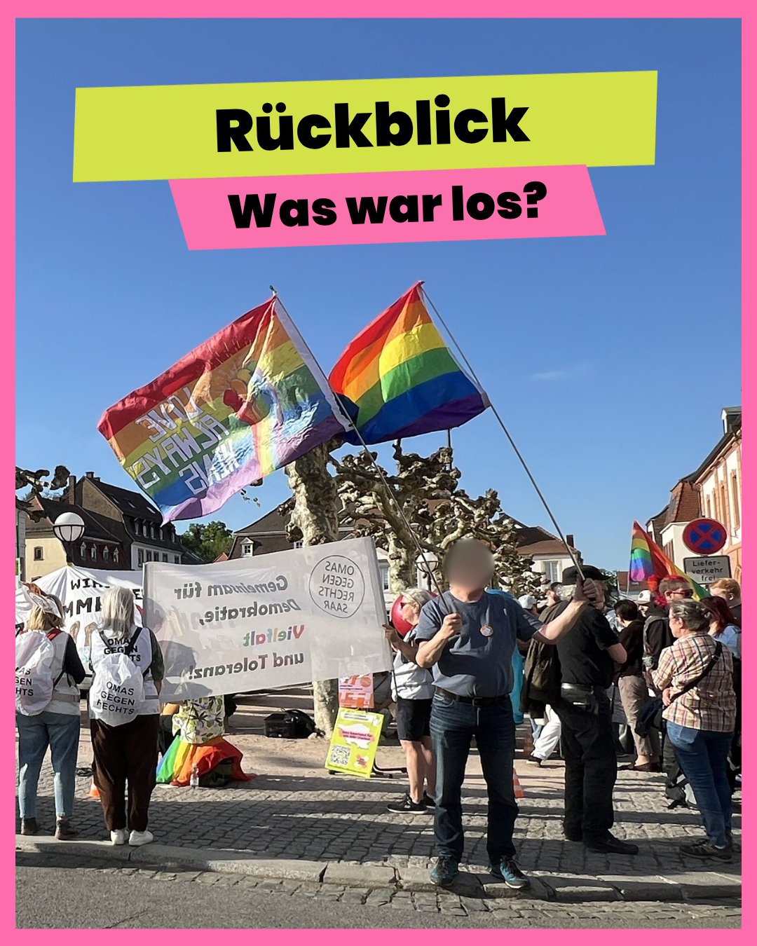 Seit unserem letzten Rückblick haben unsere Lokalgruppen in ganz Deutschland wieder viele richtig starke Aktionen durchgeführt.
Dies ist die Frontpage, ein Foto einer kleineren Demonstration in einer Innenstadt. Regenbogenflaggen werden geschwenkt, ein Banner der Omas gegen Rechts ist zu sehen. Die Menschen stehen mit dem Rücken zur Kamera oder ihre Gesichter sind verpixelt. Darüber steht: Rückblick: Was war los?