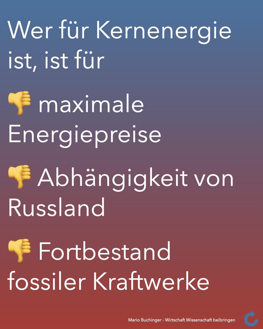 Wer für Kernenergie ist, ist für
👎 maximale Energiepreise
👎 Abhängigkeit von Russland
👎 Fortbestand fossiler Kraftwerke