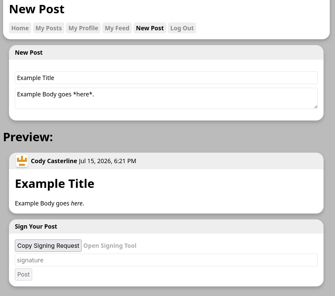 New Post Home My Posts My Profile My Feed New Post Log Out New Post Example Title Example Body goes here. Preview: Cody Casterline Jul 15, 2026, 6:21 PM Example Title Example Body goes here. Sign Your Post Copy Signing Request | Open Signing Tool signature Post 