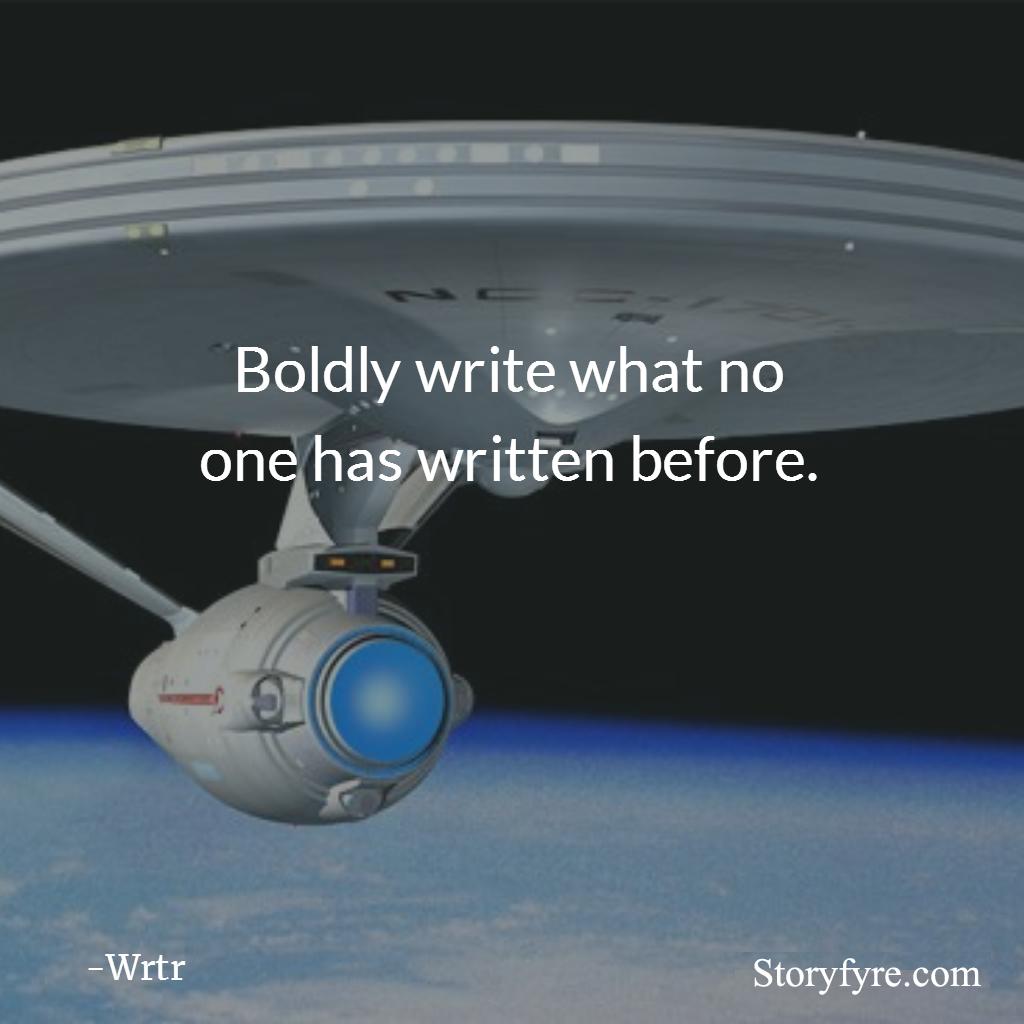 Boldly write what no one has written before. - Wrtr ~ Background shows a starship over a planet.