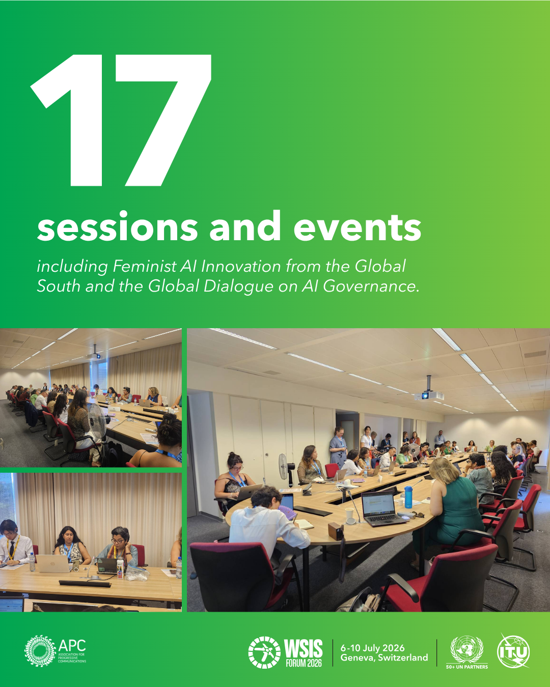 Text reads: "17 sessions and events, including Feminist AI Innovation from the Global South and the Global Dialogue on AI Governance." A collage of photos shows participants gathered around conference tables during discussions and workshops at WSIS, with speakers, laptops and audience members engaged in dialogue.