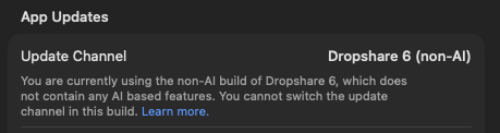 A screenshot, reading: App Updates Update Channel Dropshare 6 (non-Al) You are currently using the non-Al build of Dropshare 6, which does not contain any Al based features. You cannot switch the update channel in this build. Learn more.