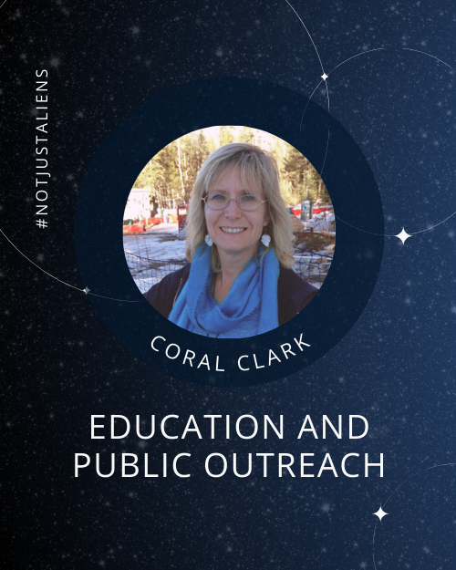 Text: #notjustaliens. Coral Clark, Education and Public Outreach. Background: Starry night sky. Inset: Photo of Coral Clark.