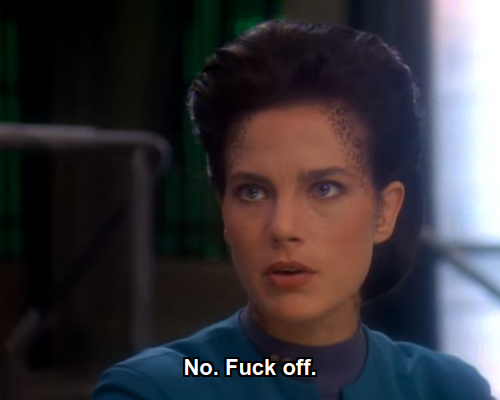 Jadzia:  No. Fuck off.