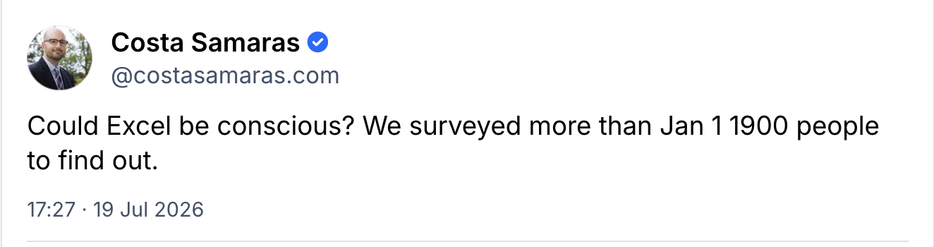 screenshot:
Costa Samaras  @costasamaras.com

Could Excel be conscious? We surveyed more than Jan 11900 people
to find out.

19 Jul 2026
