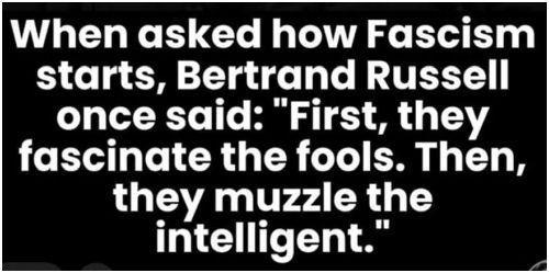 Warning about how fascism begins — Bertrand Russell quote: "First, they fascinate the fools. Then, they muzzle the intelligent." White bold text on a black background.