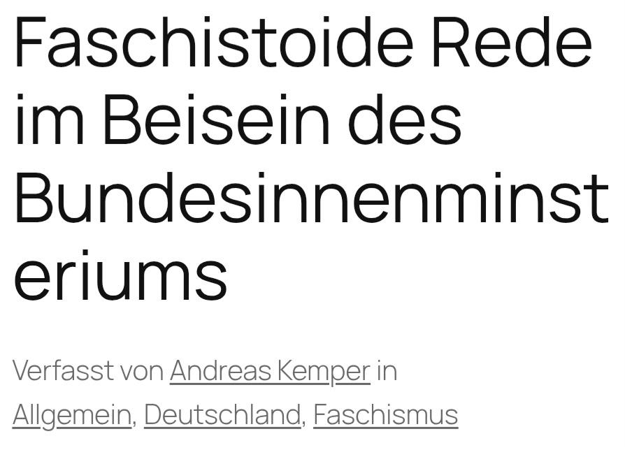 Headline-Screenshot zum im Tröt verlinkten Artikel

Faschistoide Rede im Beisein des Bundesinnenminsteriums

Verfasst von Andreas Kemper in
Allgemein, Deutschland, Faschismus