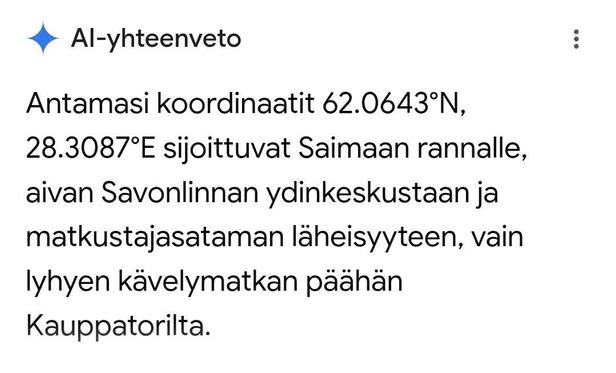 Al-yhteenveto:
Antamasi koordinaatit 62.0643°N, 28.3087°E sijoittuvat Saimaan rannalle, aivan Savonlinnan ydinkeskustaan ja matkustajasataman läheisyyteen, vain lyhyen kävelymatkan päähän Kauppatorilta.