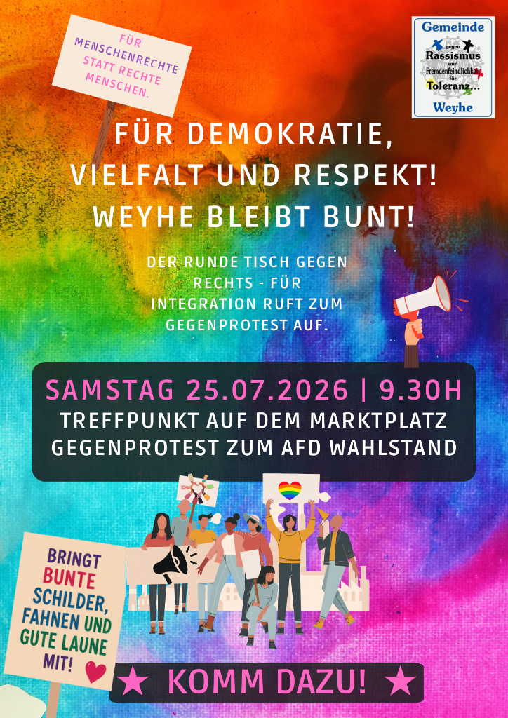Für Demokratie, Vielfalt und Respekt!
Weyhe bleibt bunt!

Der Runde Tisch gegen Rechts - für Integration ruft zum Gegenprotest auf.

Samstag 25.07.2026 ab 9:30 Uhr (da steht 11 Uhr, ist aber falsch)
Treffpunkt auf dem Marktplatz
Gegenprotest zum AfD Wahlstand

Komm dazu!

Bringt bunte Schilder, Fahnen und gute Laune mit!