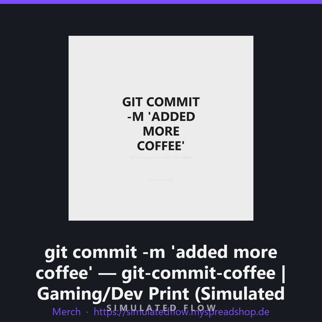 git commit -m 'added more coffee' — git-commit-coffee | Gaming/Dev Print (Simulated Flow) Build successful. Heart rate …