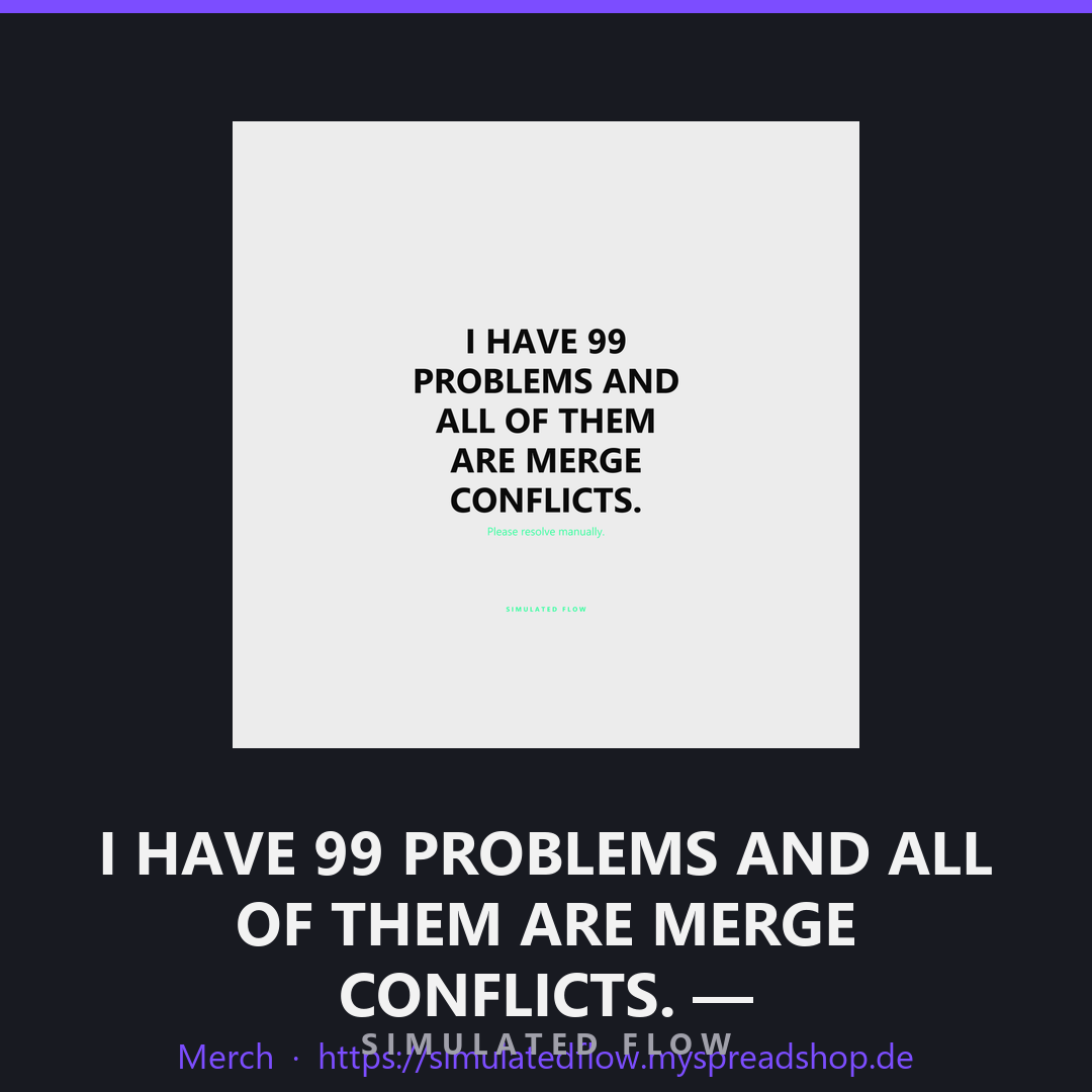 I HAVE 99 PROBLEMS AND ALL OF THEM ARE MERGE CONFLICTS. — merge-conflict-anxiety | Gaming/Dev Print (Simulated Flow) Pl…