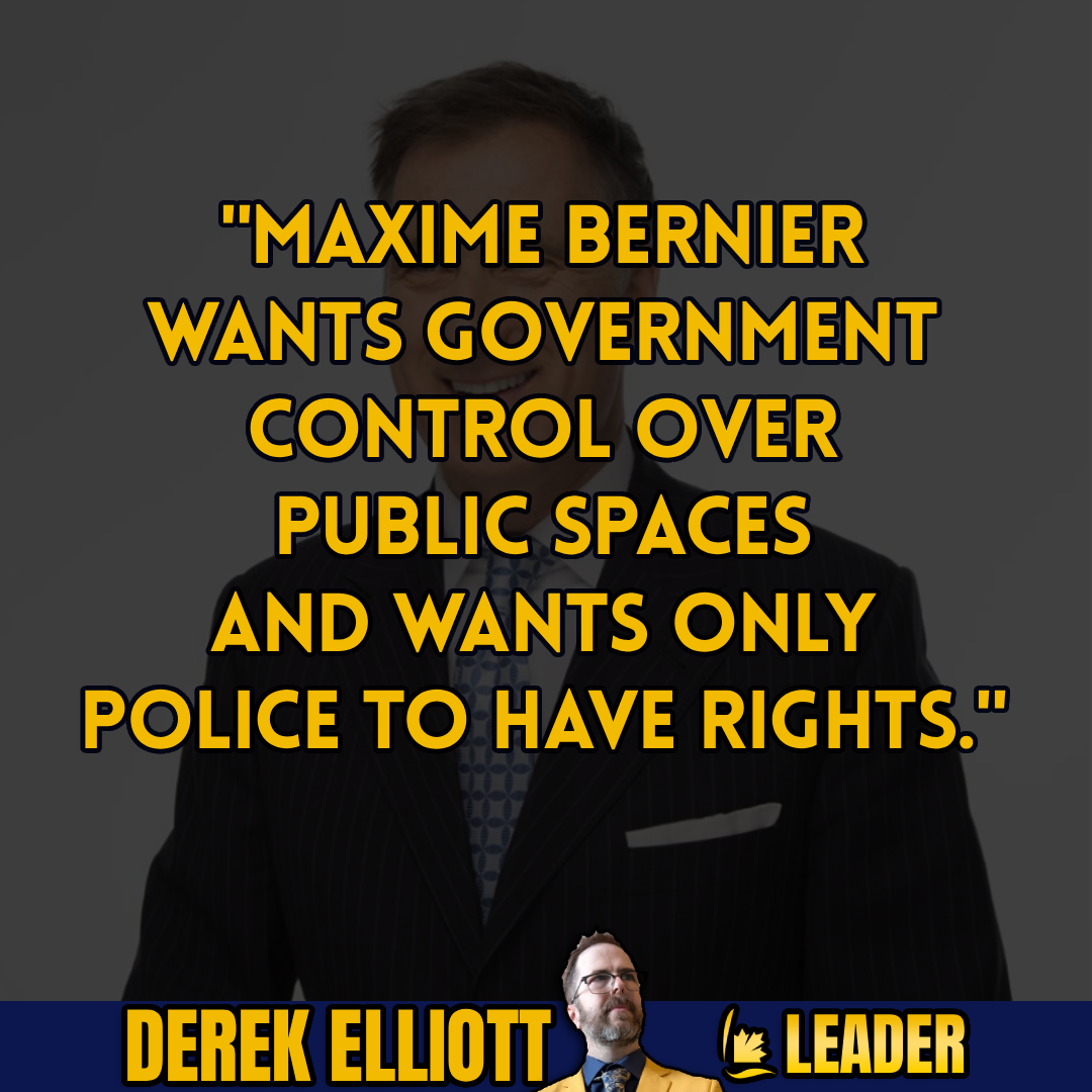Graphic image featuring bold yellow text over a dark, shadowed background of Maxime Bernier. The headline quote reads: "MAXIME BERNIER WANTS GOVERNMENT CONTROL OVER PUBLIC SPACES AND WANTS ONLY POLICE TO HAVE RIGHTS." A navy blue banner across the bottom displays a cutout photo of Derek Elliott in a yellow blazer with glasses, accompanied by the text "DEREK ELLIOTT" in yellow and "LEADER" beside the Libertarian Party logo.