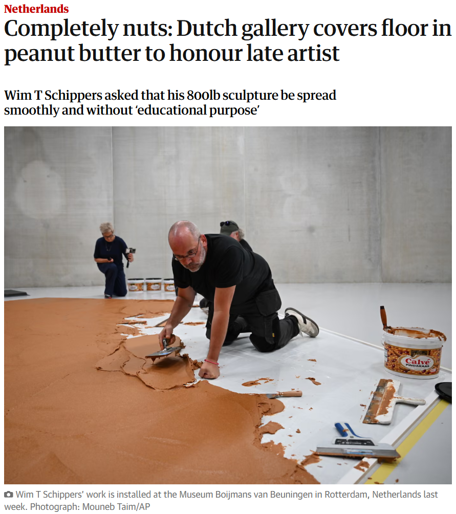 Netherlands
Completely nuts: Dutch gallery covers floor in peanut butter to honour late artist
Wim T Schippers asked that his 800lb sculpture be spread smoothly and without ‘educational purpose’

Wim T Schippers’ work is installed at the Museum Boijmans van Beuningen in Rotterdam, Netherlands last week. Photograph: Mouneb Taim/AP