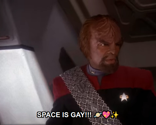 Worf:  SPACE IS GAY!!! 🪐💖✨