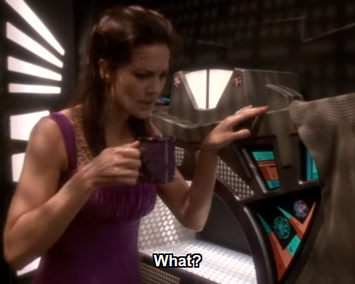 Jadzia:  What?