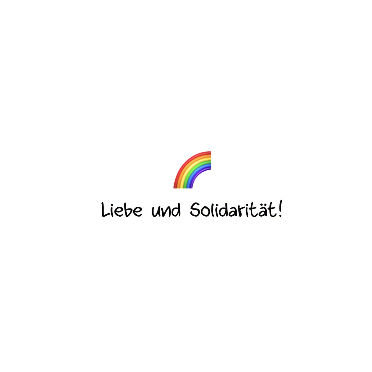 White sheet with a small rainbow and the words: "Liebe und Solidarität". Meaning "Love & Solidarity." This is related to the attack on the CSD in Berlin / GER.