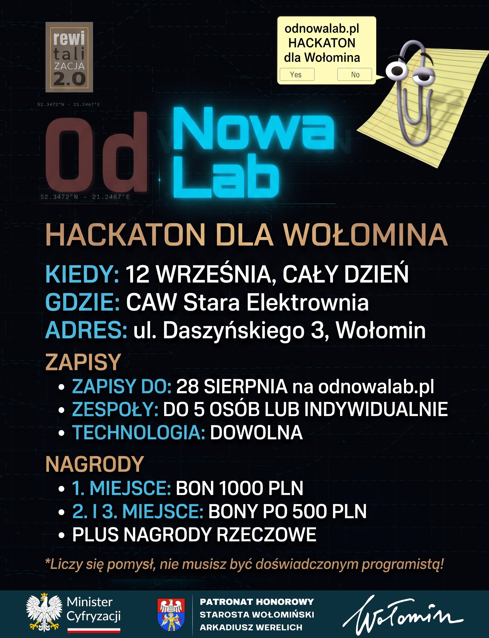 Plakat promujący hackathon OdNowa Lab dla Wołomina. Na ciemnym, technologicznym tle znajdują się logo OdNowa Lab, znak „Rewitalizacja 2.0” oraz animowany spinacz z komunikatem „odnowalab.pl, HACKATON dla Wołomina”. Wydarzenie odbędzie się 12 września przez cały dzień w Centrum Aktywności Wołomin - Starej Elektrowni przy ul. Daszyńskiego 3. Zapisy trwają do 28 sierpnia na stronie odnowalab.pl. Można zgłosić się indywidualnie lub w zespole do pięciu osób, a technologia wykonania projektu jest dowolna. Nagrody to bon o wartości 1000 zł za pierwsze miejsce, bony po 500 zł za drugie i trzecie miejsce oraz nagrody rzeczowe. Na dole widoczne są oznaczenia patronatów honorowych Ministra Cyfryzacji, Burmistrza Wołomina i Starosty Wołomińskiego.