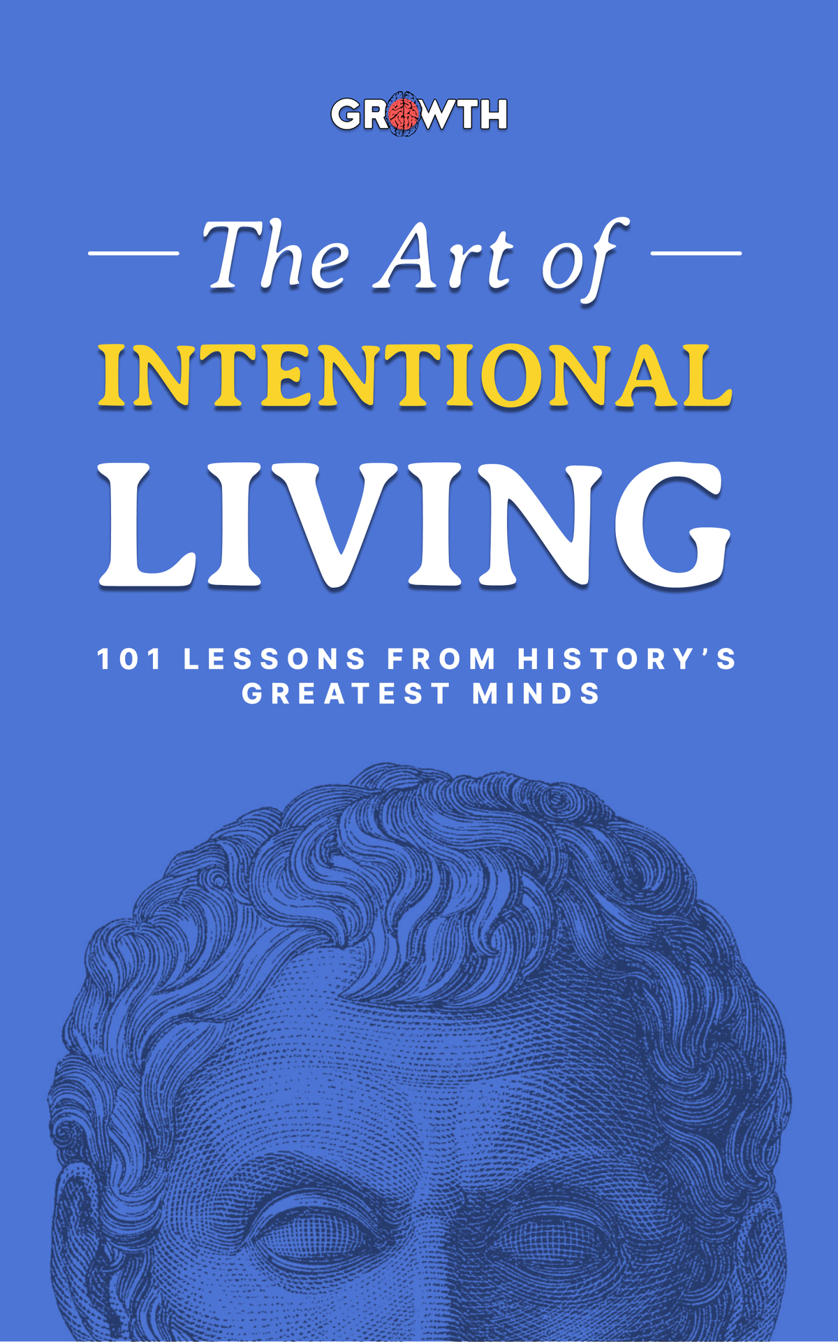 The Art of Intentional Living: 101 Lessons from History’s Greatest Minds by GROWTH, 2026