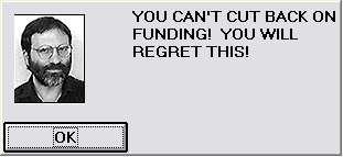 A screenshot from the game simcity 2000 of the cranky advisor (pictured in black and white) who shouts at you, "YOU CAN'T CUT BACK ON FUNDING! YOU WILL REGRET THIS!" if you try to cut funding to social services.