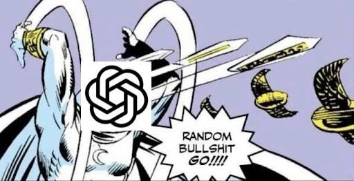 Moon Knight (from Marvel) throwing a bunch of random weapons. Saying “Random Bullshit Go!!!”. OpenAI logo over the face of the hero, implying OpenAI is just throwing out random bullshit.