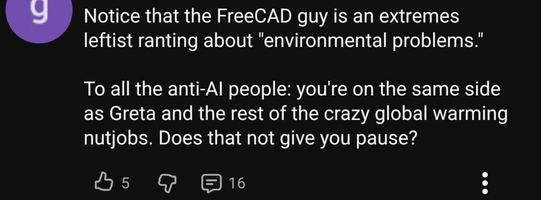 Screenshot from a comment on a social platform saying: "Notice that the FreeCAD guy is an extremes leftist ranting about "environmental problems." To all the anti-AI people: you're on the same side as Greta and the rest of the crazy global warming nutjobs. Does that not give you pause?"