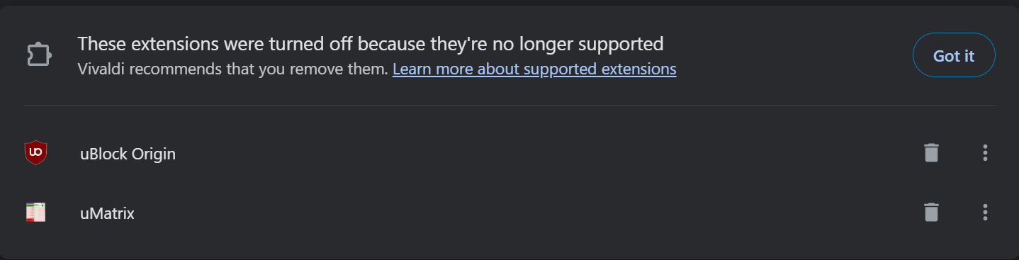 These extensions were turned off because they're no longer supported
Vivaldi recommends that you remove them.
uBlock Origin
uMatrix