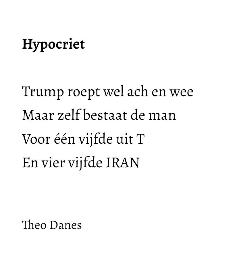 Hypocriet Trump roept wel ach en wee Maar zelf bestaat de man Voor één vijfde uit T En vier vijfde IRAN Theo Danes