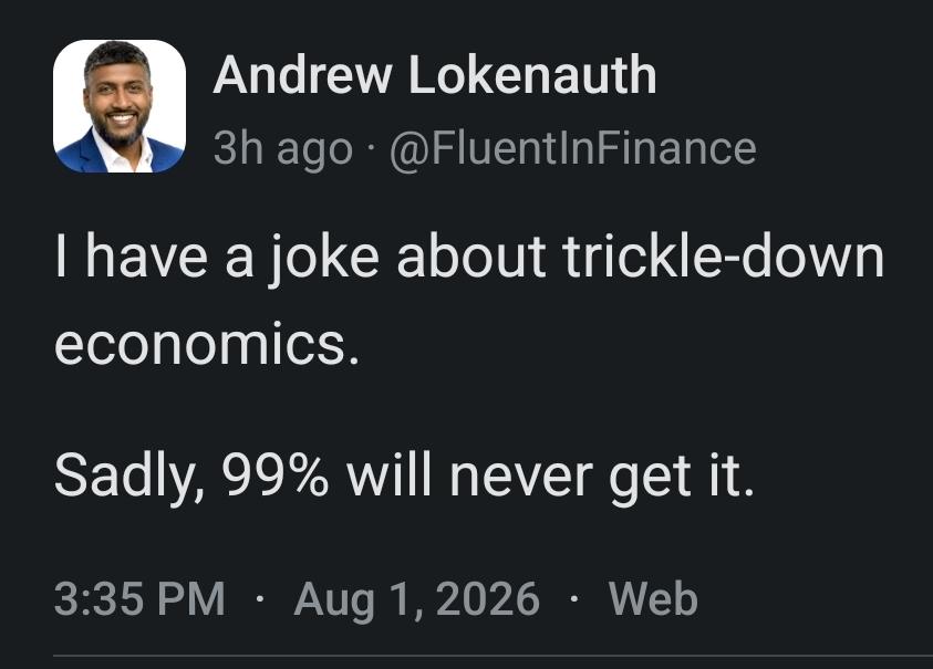 A Mastodon post from @FluentInFinance@mastodon.social says...
I have a joke about trickle-down economics.
Sadly, 99% will never get it.