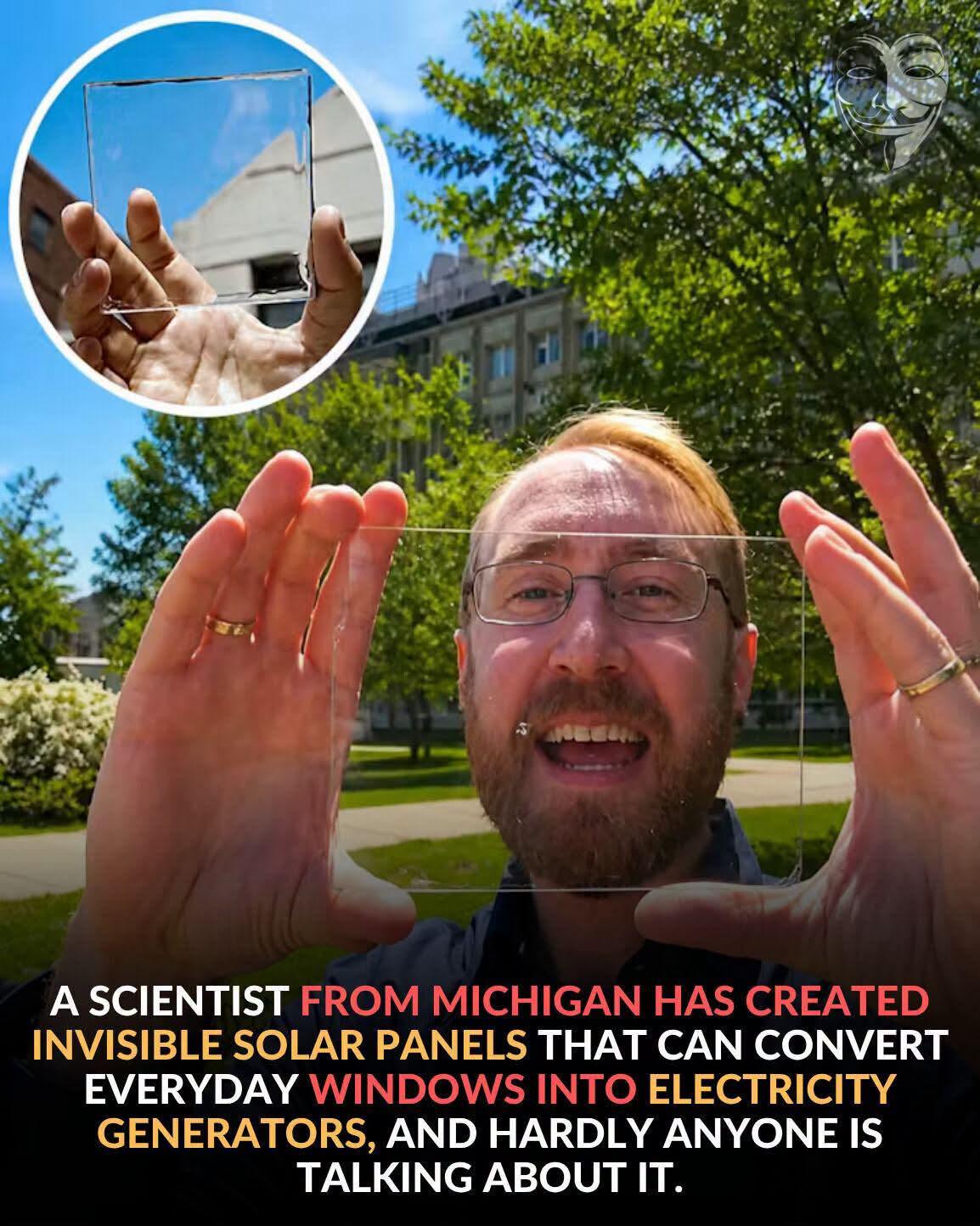 A SCIENTIST FROM MICHIGAN HAS CREATED INVISIBLE SOLAR PANELS THAT CAN CONVERT EVERYDAY WINDOWS INTO ELECTRICITY GENERATORS, AND HARDLY ANYONE IS TALKING ABOUT IT.