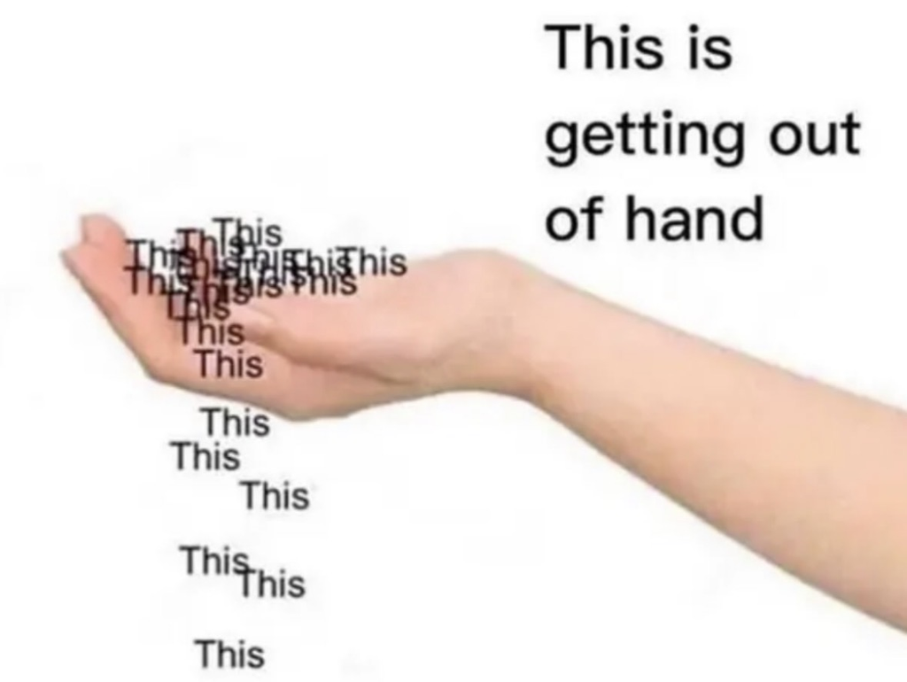 An image of an open human hand held out flat, with the word "This" repeated dozens of times resting in the palm and spilling over the side. Text in the upper right reads: "This is getting out of hand".