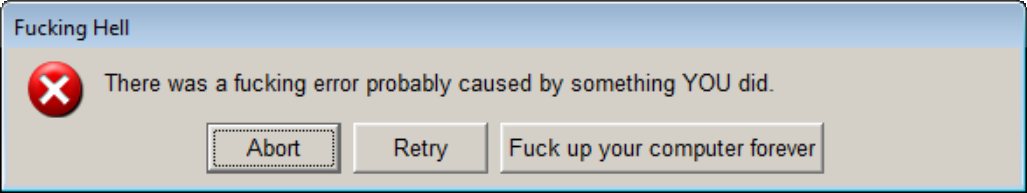 Windows dialog box with the options Abort, Retry, Fuck up your computer forever