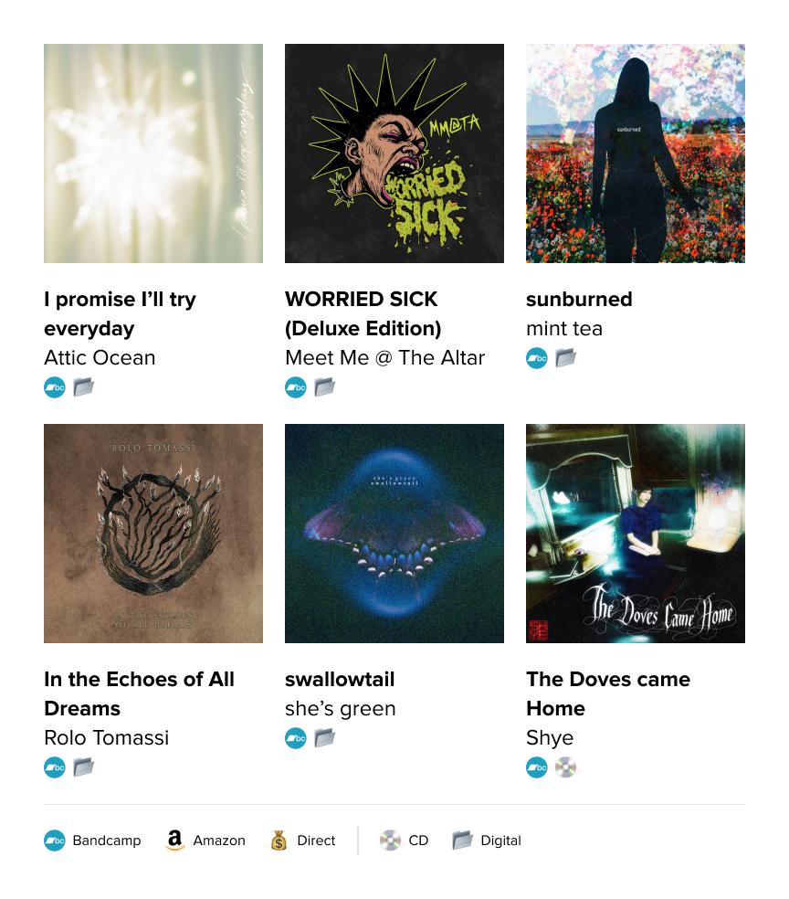 1. Attic Ocean - I promise I'll try everyday
2. Meet Me @ The Altar - WORRIED SICK (Deluxe Edition)
3. mint tea - sunburned
4. Rolo Tomassi - In the Echoes of All Dreams
5. she's green - swallowtail
6. Shye - The Doves Came Home